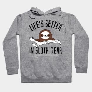 life's better in sloth gear Hoodie